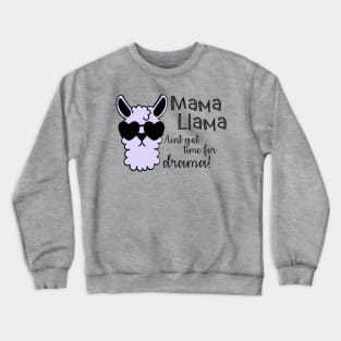 Mama llama aint got time for drama Crewneck Sweatshirt